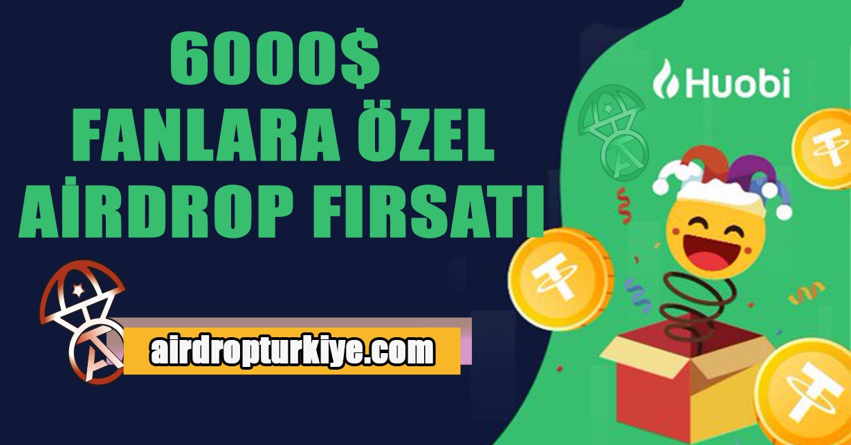 Huobi Fanlarına Özel Airdrop Fırsatı | Airdrop Türkiye